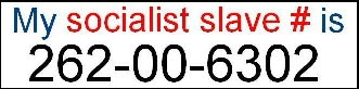 social security card numbers are socialist security Fascist, Socialist, Communist, Nazism & must end - My Socialist Slave # is 262-00-6301